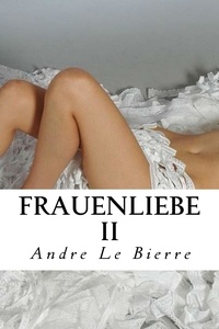 Andre Le Bierre - Frauenliebe II - Lesbische Erotikgeschichten.