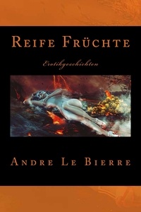 Andre Le Bierre - Reife Früchte - Erotikgeschichten.