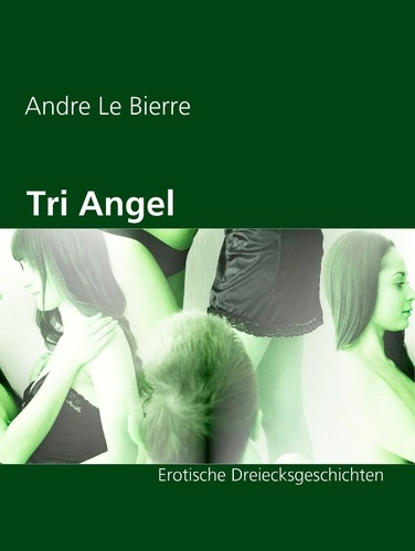 Tri Angel. Erotische Dreiecksgeschichten