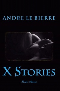 Andre Le Bierre - X Stories - Erotic Stories.