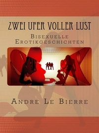 Andre Le Bierre - Zwei Ufer voller Lust - Bisexuelle Erotikgeschichten.