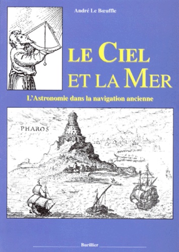 André Le Boeuffle - Le Ciel et la Mer - L'astronomie dans la navigation ancienne.