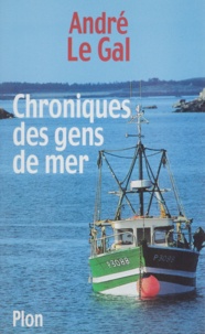 André Le Gal - Chroniques des gens de mer.