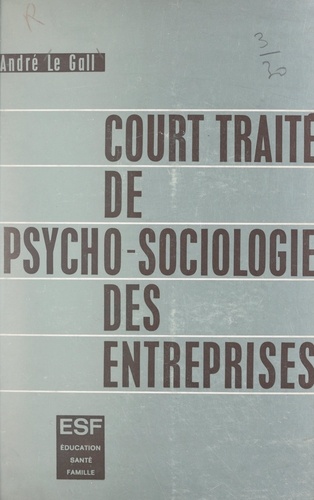 Court traité de psycho-sociologie des entreprises. Adaptation de l'homme à l'entreprise et de l'entreprise à l'homme