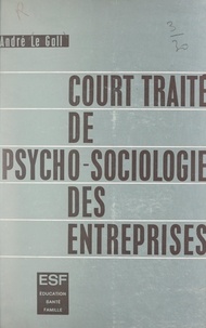 André Le Gall - Court traité de psycho-sociologie des entreprises - Adaptation de l'homme à l'entreprise et de l'entreprise à l'homme.