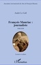 André Le Gall - François Mauriac : journaliste 1948-1958 - Lectures et culture. Mise en scène du siècle et de ses métamorphoses.