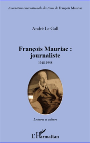 François Mauriac : journaliste 1948-1958. Lectures et culture. Mise en scène du siècle et de ses métamorphoses