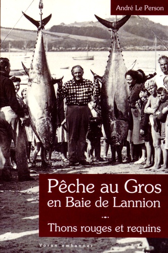 André Le Person - Pêche au gros en baie de Lannion - Thons rouges et requins (1946-1953).