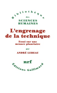 André Lebeau - L'engrenage de la technique - Essai sur une menace planétaire.