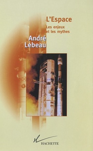 André Lebeau - L'Espace Les enjeux et le mythes.