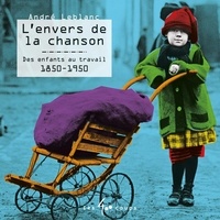 André Leblanc - L'envers de la chanson - Des enfants au travail 1850-1950.