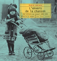 André Leblanc - L'envers de la chanson - Des enfants au travail, 1850-1950.