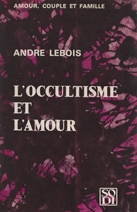 André Lebois - L'occultisme et l'amour.