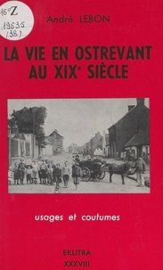 André Lebon - La vie en Ostrevant au XIXe siècle.