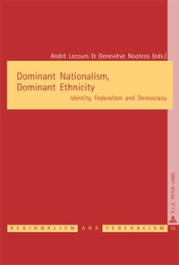 André Lecours et Geneviève Nootens - Dominant Nationalism, Dominant Ethnicity - Identity, Federalism and Democracy.