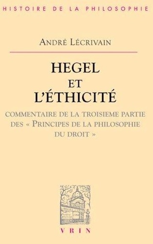 Hegel et l'ethicité. Commentaire de la troisième partie des "Principes de la philosophie du droit"