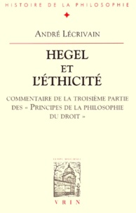 André Lécrivain - Hegel Et L'Ethicite. Commentaire De La Troisieme Partie Des "Principes De La Philosophie Du Droit".