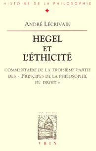 Hegel Et L'Ethicite. Commentaire De La Troisieme Partie Des "Principes De La Philosophie Du Droit"