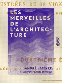 André Lefèvre et Émile Thérond - Les Merveilles de l'architecture.