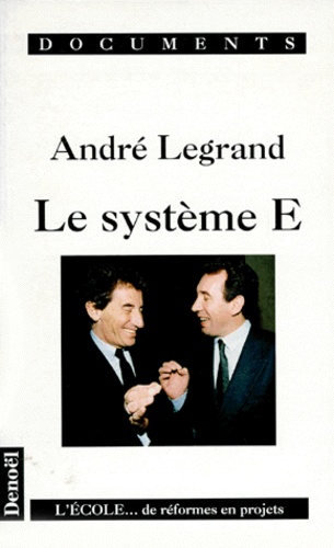 André Legrand - Le Systeme E. L'Ecole, Des Reformes En Projets.