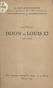 André Leguai - Dijon et Louis XI (1461-1483).