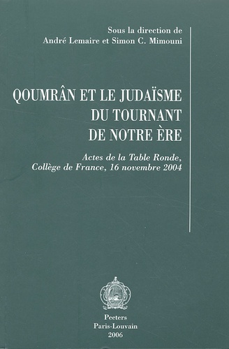 André Lemaire et Simon Claude Mimouni - Qoumrân et le judaïsme du tournant de notre ère - Actes de la Table Ronde, Collège de France, 16 novembre 2004.