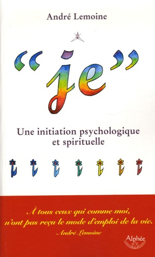 André Lemoine - "Je" - Une initiation psychologique et spirituelle.