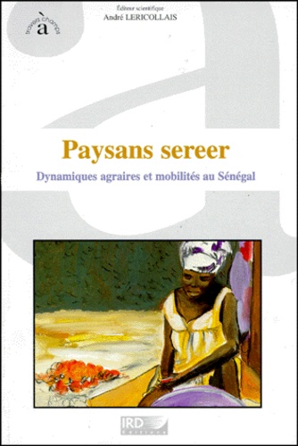 Paysans Sereer. Dynamiques Agraires Et Mobilite Au Senegal