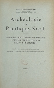 André Leroi-Gourhan - Archéologie du Pacifique-Nord - Matériaux pour l'étude des relations entre les peuples riverains d'Asie et d'Amérique.