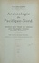 Archéologie du Pacifique-Nord. Matériaux pour l'étude des relations entre les peuples riverains d'Asie et d'Amérique