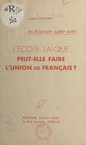L'école laïque peut-elle faire l'union des Français ?. En écoutant Albert Bayet