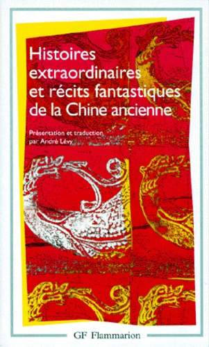 André Lévy - Histoires extraordinaires et récits fantastiques de la Chine ancienne.