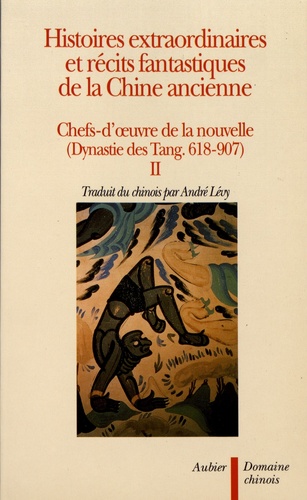 Histoires extraordinaires et récits fantastiques de la Chine ancienne. Chefs-d'oeuvre de la nouvelle (dynastie des Tang, 618-907) Tome 2