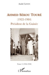 André Lewin - Ahmed Sékou Touré (1922-1984), President de la Guinée - Tome 2, (1956-1958).