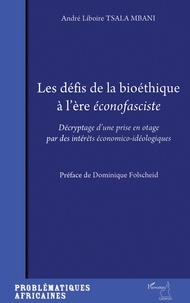 André Liboire Tsala Mbani - Les défis de la bioéthique à l'ère éconofasciste - Décryptage d'une prise en otage par des intérêts économico-idéologiques.