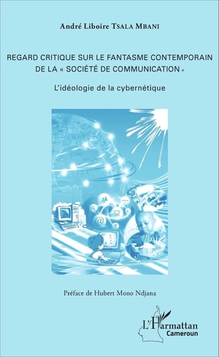 André Liboire Tsala Mbani - Regard critique sur le fantasme contemporain de la "société de communication" - L'idéologie de la cybernétique.