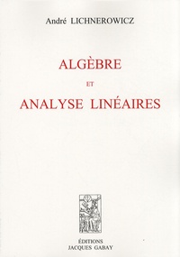 André Lichnerowicz - Algèbre et analyse linéaires.
