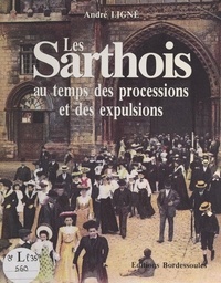 André Ligné et André Lévy - Les Sarthois au temps des processions et des expulsions.