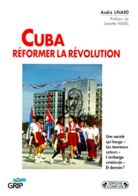 André Linard - Cuba, réformer la révolution.