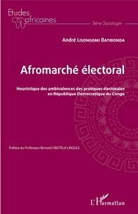André Lisongomi Batibonda - Afromarché électoral - Heuristique des ambivalences des pratiques électorales en République Démocratique du Congo.