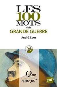André Loez - Les 100 mots de la Grande Guerre.