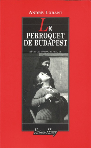 Le Perroquet de Budapest. Une enfance revisitée
