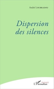 André Loubradou - Dispersion des silences.