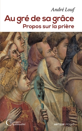 André Louf - Au gré de sa grâce - Propos sur la prière.