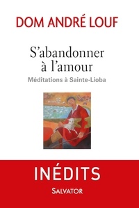 André Louf - S'abandonner à l'amour - Méditations à Sainte-Lioba.