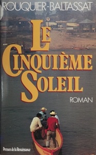 André-Louis Rouquier et Jean-Daniel Baltassat - Le Cinquième Soleil.