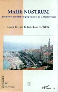 André-Louis Sanguin et  Collectif - Géographie et Cultures  : Mare Nostrum - Dynamiques et mutations géopolitiques de la Méditerranée.