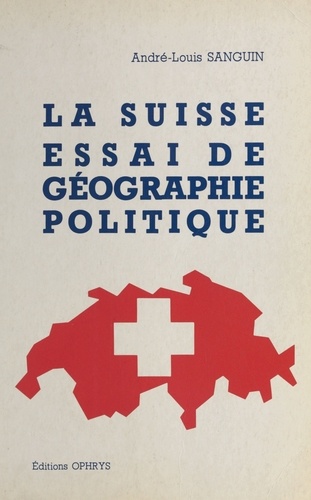 La Suisse - essai de géographie politique