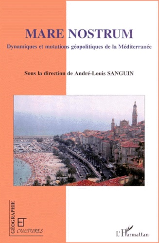André-Louis Sanguin - Mare Nostrum - Dynamiques et mutations géopolitiques de la Méditerranée.