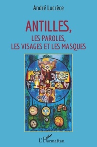 André Lucrèce - Antilles - Les paroles, les visages et les masques.